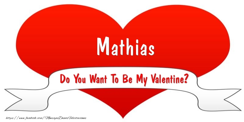 Felicitaciones de San Valentín - Mathias Do You Want To Be My Valentine?