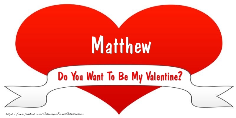 Felicitaciones de San Valentín - Matthew Do You Want To Be My Valentine?