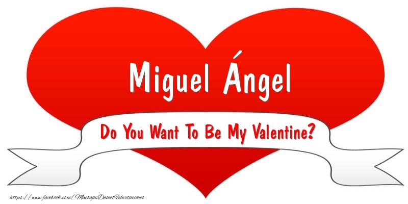 Felicitaciones de San Valentín - Corazón | Miguel Ángel Do You Want To Be My Valentine?