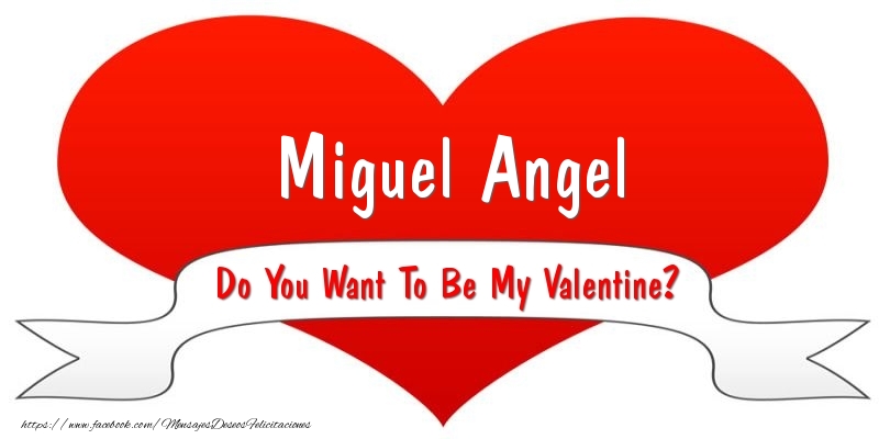 Felicitaciones de San Valentín - Miguel Angel Do You Want To Be My Valentine?
