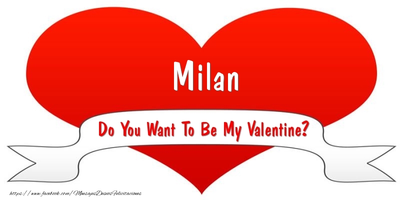 Felicitaciones de San Valentín - Corazón | Milan Do You Want To Be My Valentine?