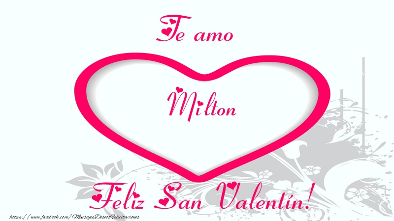 Felicitaciones de San Valentín - Te amo Milton Feliz San Valentín!
