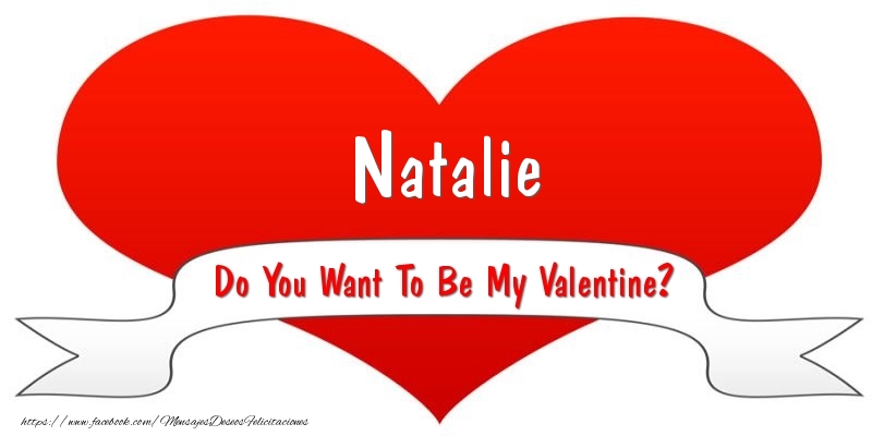 Felicitaciones de San Valentín - Natalie Do You Want To Be My Valentine?