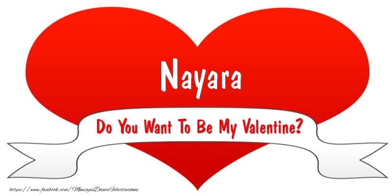 Felicitaciones de San Valentín - Nayara Do You Want To Be My Valentine?