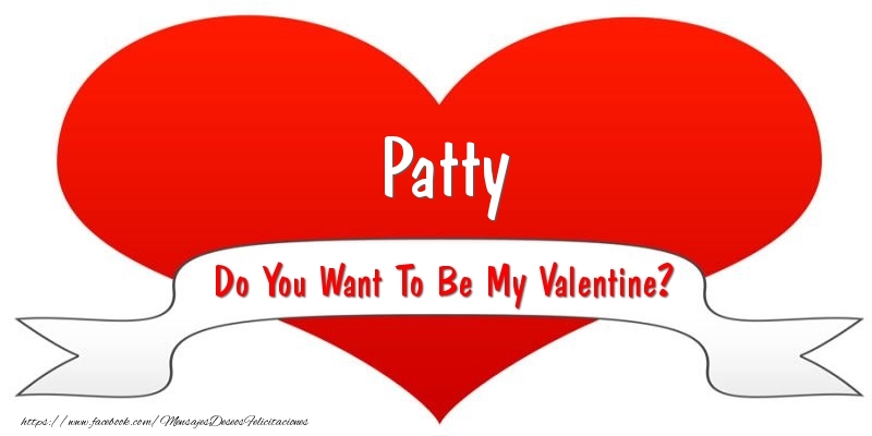 Felicitaciones de San Valentín - Corazón | Patty Do You Want To Be My Valentine?