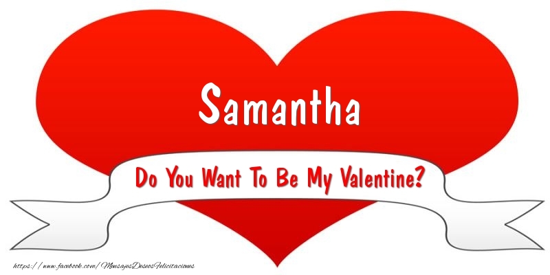 Felicitaciones de San Valentín - Samantha Do You Want To Be My Valentine?