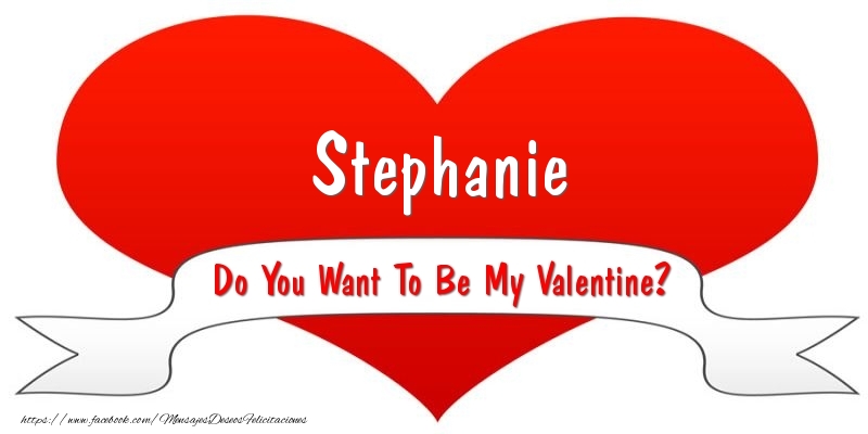 Felicitaciones de San Valentín - Stephanie Do You Want To Be My Valentine?