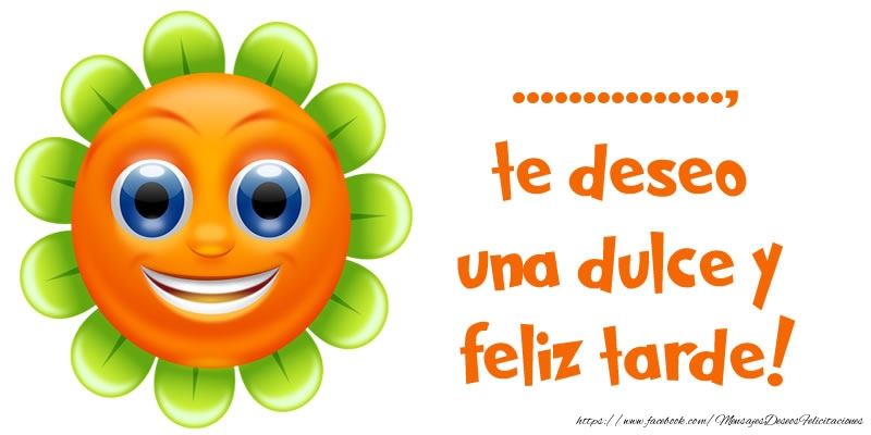 Felicitaciones Personalizadas de buenas tardes - ..., te deseo una dulce y feliz tarde! Imagen con sol o girasol sonriendo