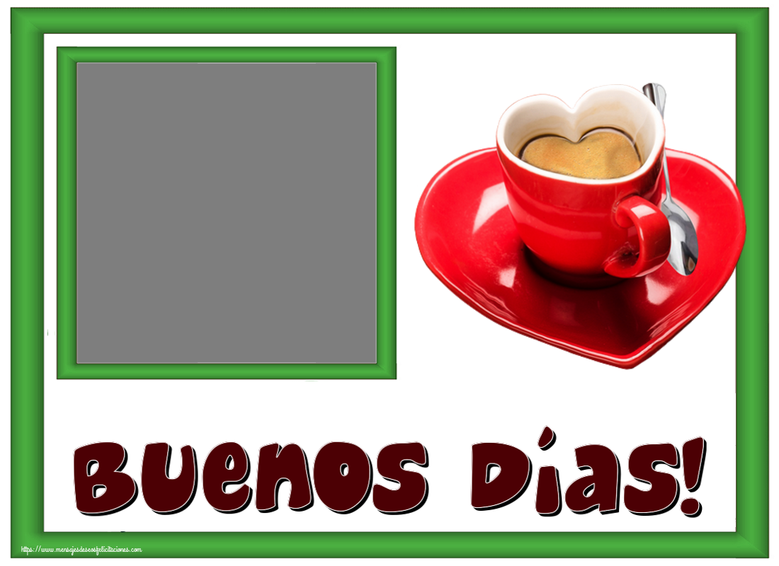 Felicitaciones Personalizadas de buenos días - Buenos Días! - Crea tarjetaa personalizadas con foto perfil de facebook ~ taza de café en forma de corazón