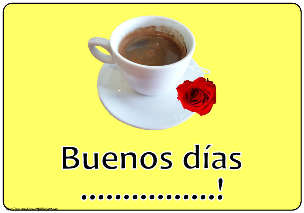 Felicitaciones Personalizadas de buenos días - Buenos días ...! ~ café y rosa