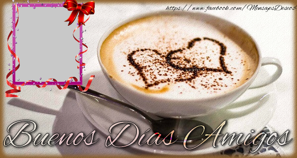 Felicitaciones Personalizadas de buenos días - Café & Marco De Fotos & Corazón & 1 Foto | Buenos Días Amigos