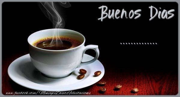 Felicitaciones Personalizadas de buenos días - Café | Buenos Dias ...