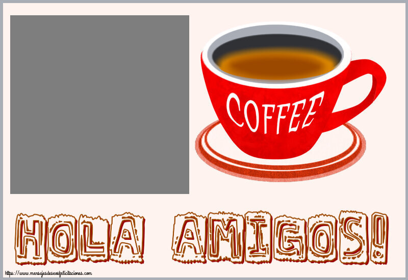 Felicitaciones Personalizadas de buenos días - 1 Foto & Marco De Fotos | Hola amigos! - Crea tarjetaa personalizadas con foto perfil de facebook ~ taza de café rojo