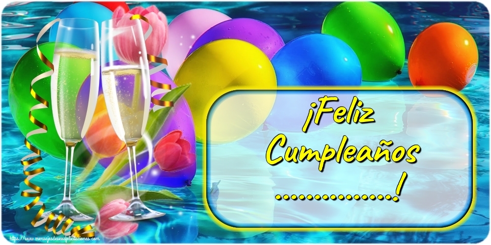 Felicitaciones Personalizadas de cumpleaños - ¡Feliz Cumpleaños ...! Imagen con globos multicolores y copas de champaña