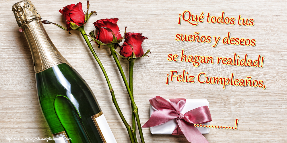 Felicitaciones Personalizadas de cumpleaños - 🥂🍾🌹 Champán & Regalo & Rosas | ¡Qué todos tus sueños y deseos se hagan realidad! ¡Feliz Cumpleaños, ...!