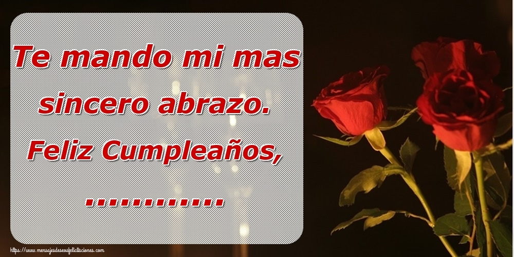 Felicitaciones Personalizadas de cumpleaños - 🌹 Rosas | Te mando mi mas sincero abrazo. Feliz Cumpleaños, ...