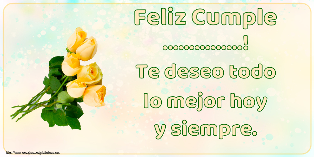 Felicitaciones Personalizadas de cumpleaños - Feliz Cumple ...! Te deseo todo lo mejor hoy y siempre. ~ siete rosas amarillas