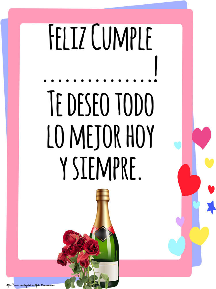Felicitaciones Personalizadas de cumpleaños - Feliz Cumple ...! Te deseo todo lo mejor hoy y siempre. ~ rosas y champán