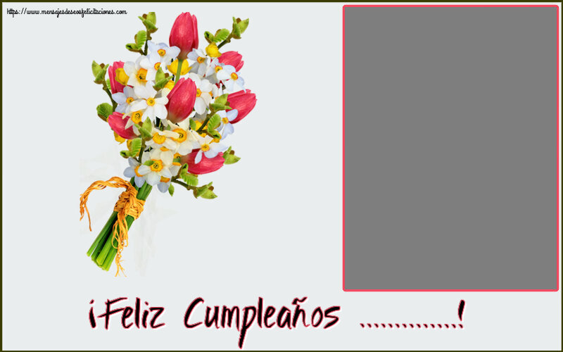 Felicitaciones Personalizadas de cumpleaños - 🌼 Flores | ¡Feliz Cumpleaños ...! - Marco de foto