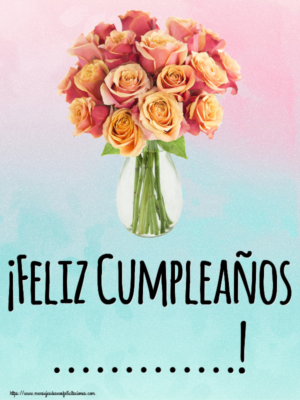 Felicitaciones Personalizadas de cumpleaños - Flores | ¡Feliz Cumpleaños ...!