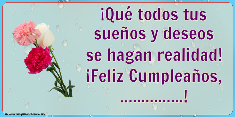 Felicitaciones Personalizadas de cumpleaños - 🌼 Flores | ¡Qué todos tus sueños y deseos se hagan realidad! ¡Feliz Cumpleaños, ...! ~ tres claveles