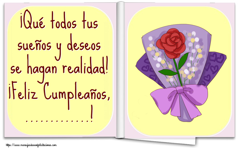 Felicitaciones Personalizadas de cumpleaños - 🌼 Flores | ¡Qué todos tus sueños y deseos se hagan realidad! ¡Feliz Cumpleaños, ...!