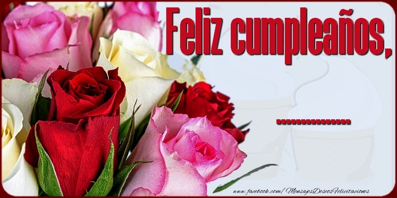 Felicitaciones Personalizadas de cumpleaños - 🌹 Rosas | Feliz Cumpleaños, ...!