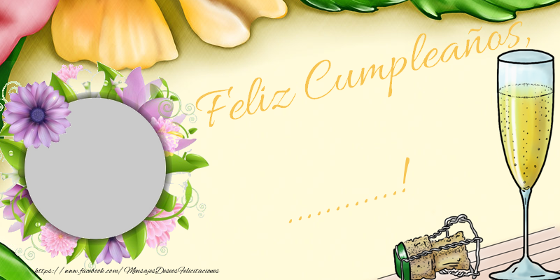 Felicitaciones Personalizadas de cumpleaños - 🥂🍾🌼 Champán & Flores & 1 Foto & Marco De Fotos | Feliz Cumpleaños ...!