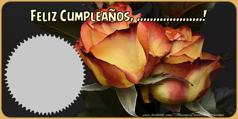 Felicitaciones Personalizadas de cumpleaños - 🌹 Marco De Fotos & Rosas & 1 Foto | Feliz Cumpleaños, ...!