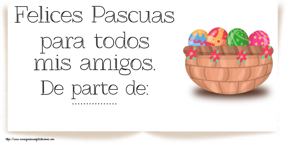 Felicitaciones Personalizadas de pascua - Huevos | Felices Pascuas para todos mis amigos. De parte de: ...