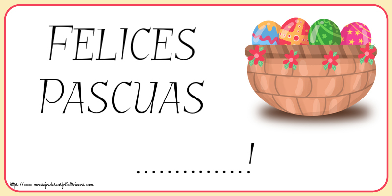 Felicitaciones Personalizadas de pascua - Felices Pascuas ...! ~ huevos en cesta con flores