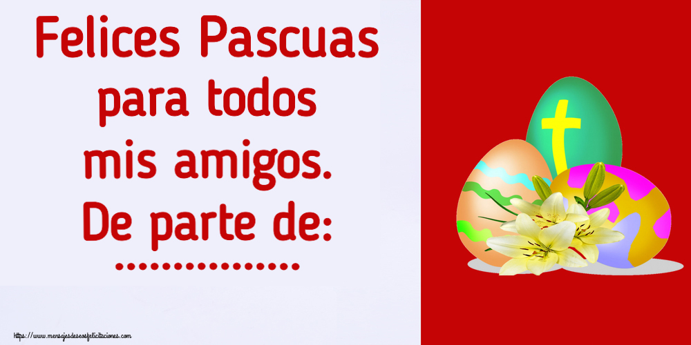 Felicitaciones Personalizadas de pascua - Felices Pascuas para todos mis amigos. De parte de: ... ~ huevos con cruz