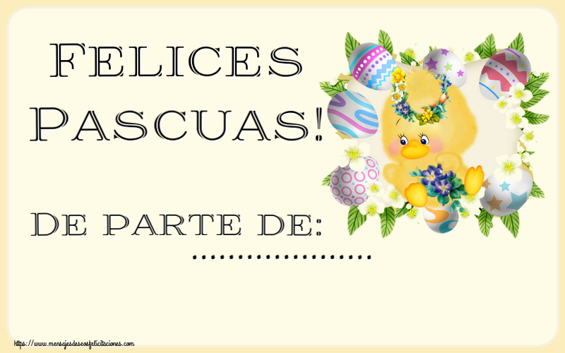 Felicitaciones Personalizadas de pascua - Pollo | Felices Pascuas! De parte de: ... ~ pollitos, huevos y flores