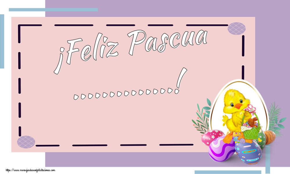 Felicitaciones Personalizadas de pascua - Arreglo con pollo y huevos: ¡Feliz Pascua ...!