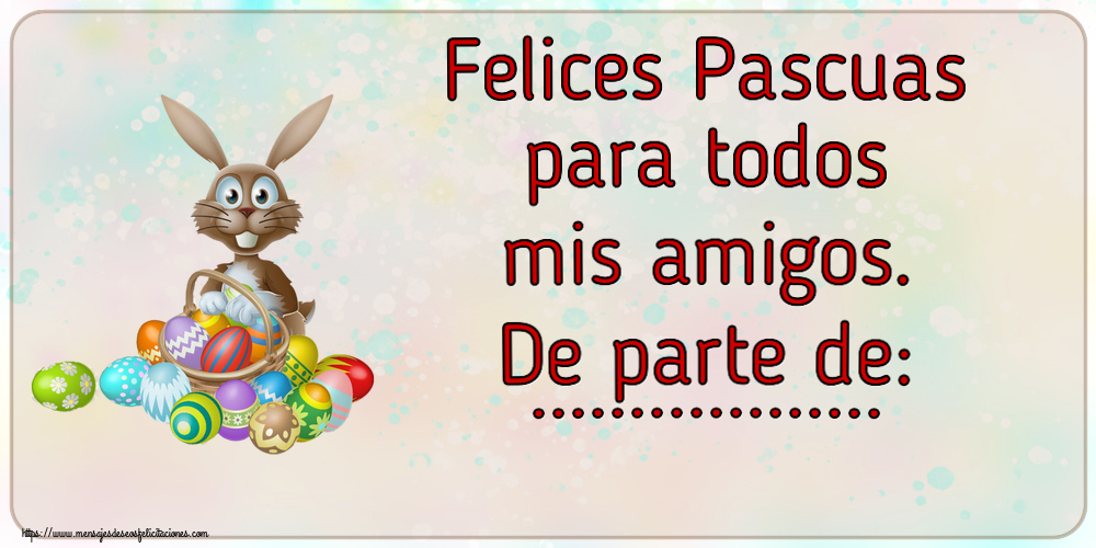 Felicitaciones Personalizadas de pascua - Conejos | Felices Pascuas para todos mis amigos. De parte de: ...