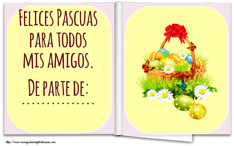Felicitaciones Personalizadas de pascua - Felices Pascuas para todos mis amigos. De parte de: ... ~ composición con huevos, flores silvestres y mariposas