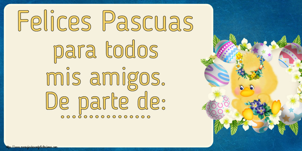 Felicitaciones Personalizadas de pascua - Pollo | Felices Pascuas para todos mis amigos. De parte de: ...