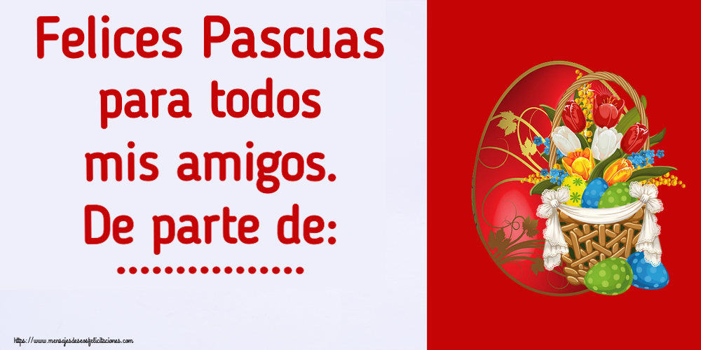 Felicitaciones Personalizadas de pascua - Huevos | Felices Pascuas para todos mis amigos. De parte de: ...