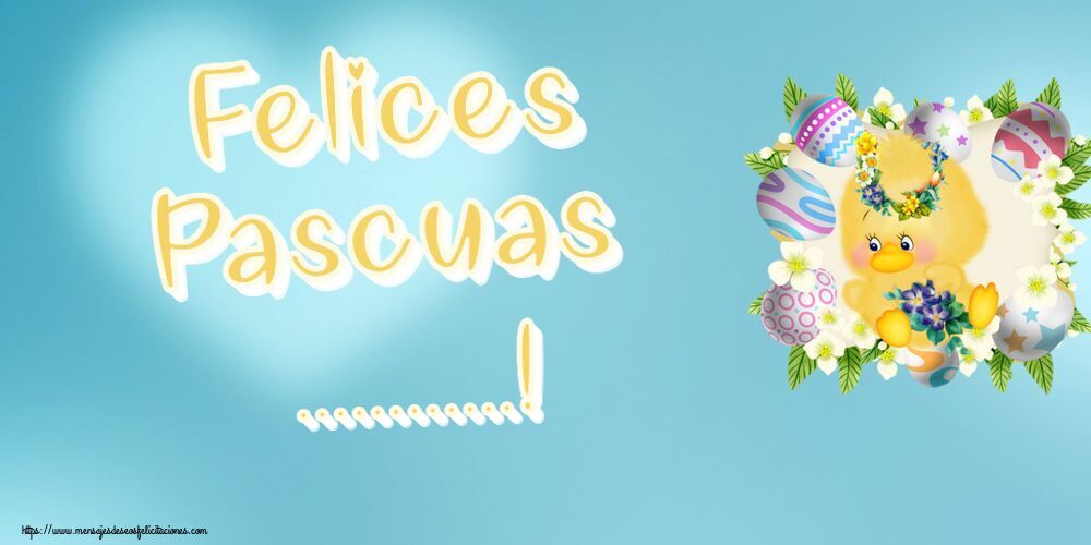 Felicitaciones Personalizadas de pascua - Pollitos, huevos y flores: Felices Pascuas ...!