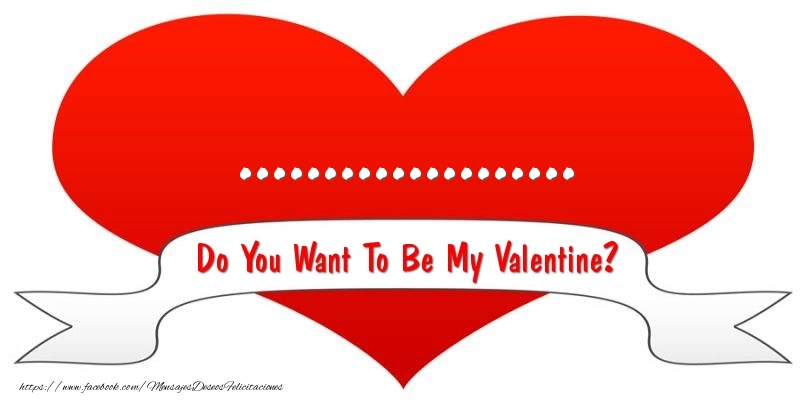 Felicitaciones Personalizadas de San Valentín - Corazón | ... Do You Want To Be My Valentine?