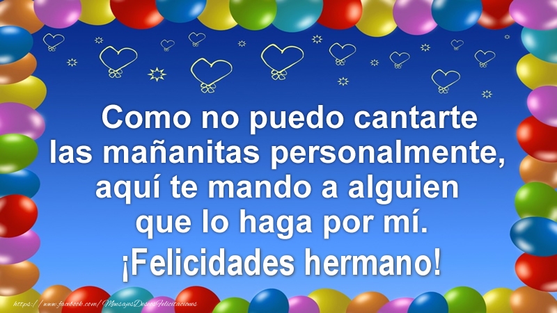 Felicitaciones de cumpleaños para hermano - Como no puedo cantarte las mañanitas personalmente, aquí te mando a alguien que lo haga por mí. ¡Felicidades hermano!