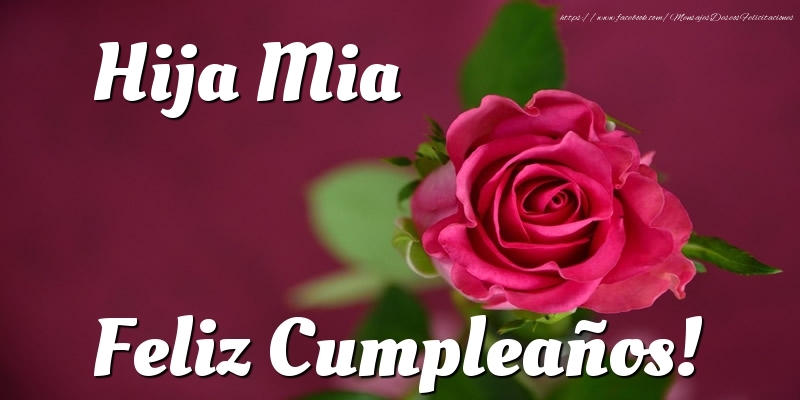 Felicitaciones de cumpleaños para hija - Hija mia Feliz Cumpleaños!