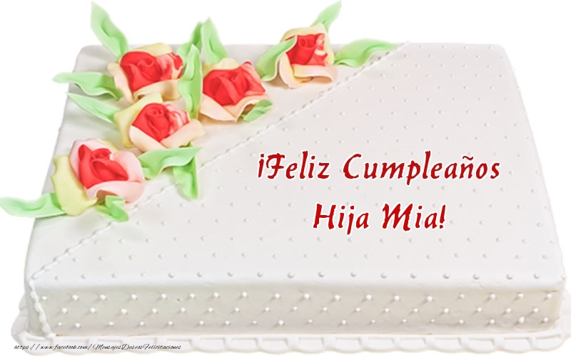 Felicitaciones de cumpleaños para hija - ¡Feliz Cumpleaños hija mia! - Tarta