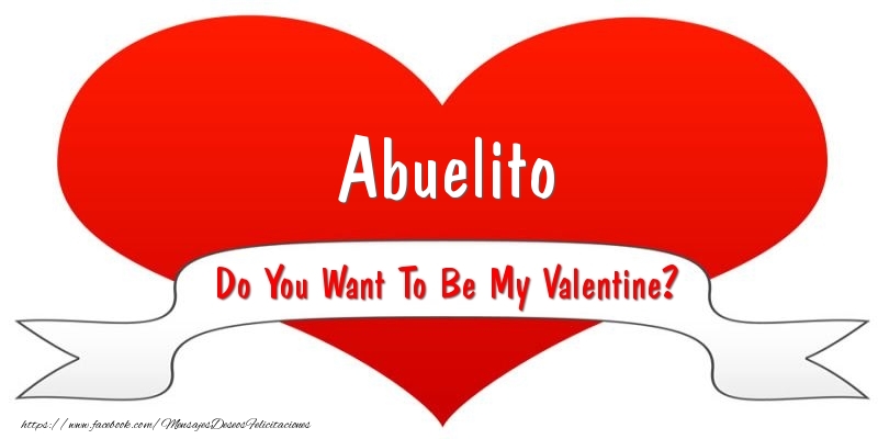 Felicitaciones de San Valentín para abuelo - Abuelito Do You Want To Be My Valentine?